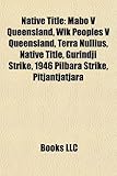 Native Title: Mabo V Queensland, Wik Peoples V Queensland, Terra Nullius, Native Title, Gurindji Strike, 1946 Pilbara Strike, Pitjan-