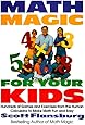 Math Magic for Your Kids: Hundreds of Games and Exercises from the Human Calculator to Make Math Fun and Easy