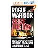 Rogue Warrior: Seize the Day (Rogue Warrior (Forge Paperback))