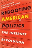 Rebooting American Politics: The Internet Revolution