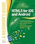 HTML5 for iOS and Android: A Beginner's Guide (Beginner's Guide (McGraw Hill))