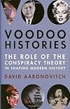 Voodoo Histories: The Role of the Conspiracy Theory in Shaping Modern History