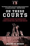 On These Courts: A Miracle Season that Changed a City, a Once-Future Star, and a Team Forever