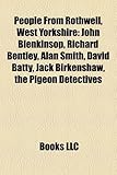 People from Rothwell, West Yorkshire: John Blenkinsop, Richard Bentley, Alan Smith, David Batty, Jack Birkenshaw, the Pigeon Detectives-