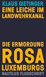 Eine Leiche im Landwehrkanal / Die Ermordung Rosa Luxemburgs - Klaus Gietinger (Autor)