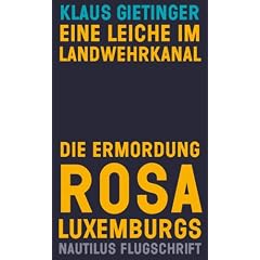 Eine Leiche im Landwehrkanal / Die Ermordung Rosa Luxemburgs