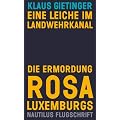 Eine Leiche im Landwehrkanal / Die Ermordung Rosa Luxemburgs