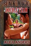 Black Magic Double Team (An Interracial M/M/F Menage)