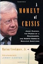 A Moment of Crisis: Jimmy Carter, the Power of a Peacemaker, and North Korea's Nuclear Ambitions
