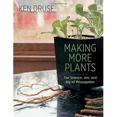 Making More Plants: The Science, Art, and Joy of Propagation