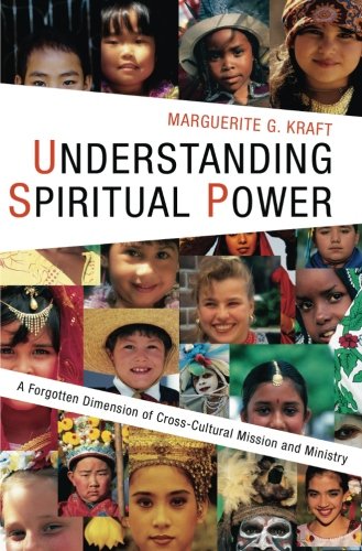 Understanding Spiritual Power: A Forgotten Dimension of Cross-Cultural Mission and Ministry (American Society of Missiology)