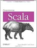 Programming Scala: Scalability = Functional Programming + Objects (Animal Guide)