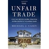 the unfair trade how our broken global financial system destroys the middle class