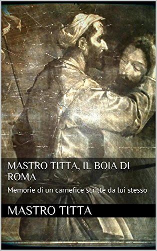 Mastro Titta: il boia di Roma (Italian Edition)