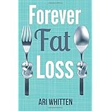 forever fat loss escape the low calorie and low carb diet traps and achieve effortless and permanent fat loss