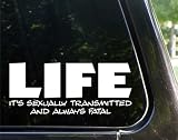 LIFE - it's sexually transmitted and always fatal - funny decal / sticker