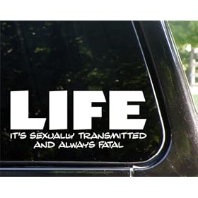 LIFE - it's sexually transmitted and always fatal - funny decal / sticker