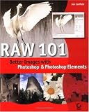 Raw 101: Better Images with Photoshop Elements  and Photoshop