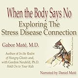 When the Body Says No: Exploring the Stress-Disease Connection