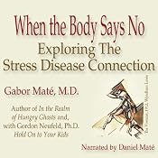 When the Body Says No: Exploring the Stress-Disease Connection | [Gabor Maté]