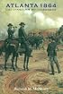 Atlanta 1864: Last Chance for the Confederacy (Great Campaigns of the Civil War)