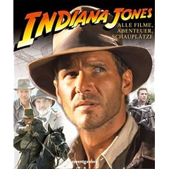 Indiana Jones. Alle Filme, Abenteuer, Schaupl�tze