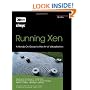 Running Xen: A Hands-On Guide to the Art of Virtualization