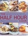 The Half Hour Cook: Quick and Easy Meals for the Busy Cook - 200 20-minute Recipes and 200 30-minute Recipes - 1600 Colour Photographs Illustrate Hundreds of Simple Step-by-step Ideas