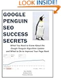Google Penguin SEO Success Secrets: What You Need to Know About the Google Penguin Algorithm Update and What to Do to Impr...