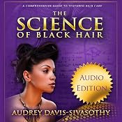 The Science of Black Hair: A Comprehensive Guide to Textured Hair Care | [Audrey Davis-Sivasothy]