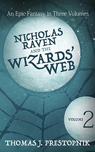 Nicholas Raven and the Wizards' Web - Volume 2, by Thomas J. Prestopnik Nicholas Raven and the Wizards' Web - Volume 2, by Thomas J. Prestopnik