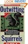 Outwitting Squirrels: 101 Cunning Stratagems to Reduce Dramatically the Egregious Misappropriation of Seed from Your Birdfeeder by Squirrels