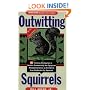 Outwitting Squirrels: 101 Cunning Stratagems to Reduce Dramatically the Egregious Misappropriation of Seed from Your Birdfeeder by Squirrels
