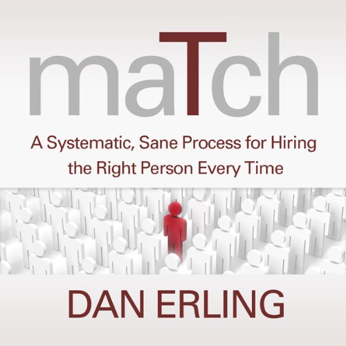 Match: A Systematic, Sane Process for Hiring the Right Person Every Time, by Dan Erling