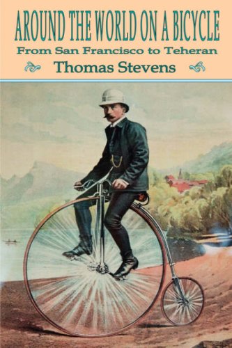 Around the World on a Bicycle: Volume 1, From San Francisco To Teheran