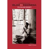Understanding Islam in Indonesia: Politics and Diversity