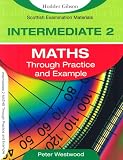 Intermediate 2 Maths Through Practice and Example (SEM)