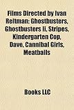 Films Directed by Ivan Reitman: Ghostbusters, Ghostbusters II, Stripes, Kindergarten Cop, Dave, Cannibal Girls, Meatballs, My Super Ex-girlfriend, Twins, Evolution, Junior, Six Days-
