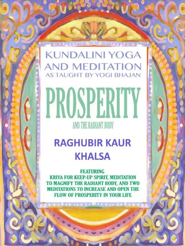 Prosperity and the Radiant Body: Kundalini Yoga and Meditation