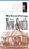 Schooling the New South: Pedagogy, Self, and Society in North Carolina, 1880-1920 (Fred W. Morrison Series in Southern Studies)
