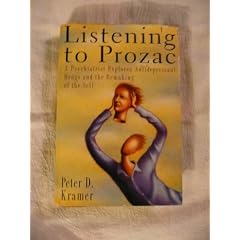 Listening to Prozac/a Psychiatrist Explores Antidepressant Drugs and the Remaking of the Self