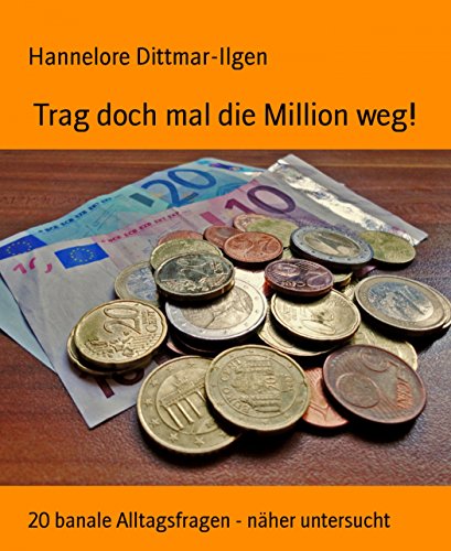Trag doch mal die Million weg!: 20 banale Alltagsfragen - näher untersucht (German Edition)