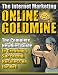 The Internet Marketing Online Goldmine: The Complete Newbies Guide to Creating Successful Business on the Net!