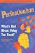 Perfectionism: What's Bad About Being Too Good