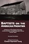 BAPTISTS ON THE AMERICAN FRONTIER