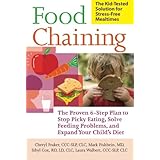 food chaining the proven 6 step plan to stop picky eating solve feeding problems and expand your childs diet