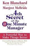 4th Secret of the One Minute Manager: A Powerful Way to Make Things Better
