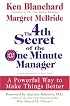 The 4th Secret of the One Minute Manager: A Powerful Way to Make Things Better
