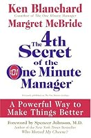 The 4th Secret of the One Minute Manager: A Powerful Way to Make Things Better