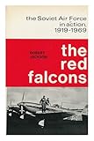The Red Falcons : the Soviet Air Force in action, 1919-1969